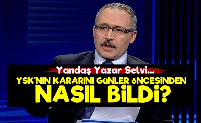 YSK'nın Kararını Bir Hafta Önceden Nasıl Bildi?