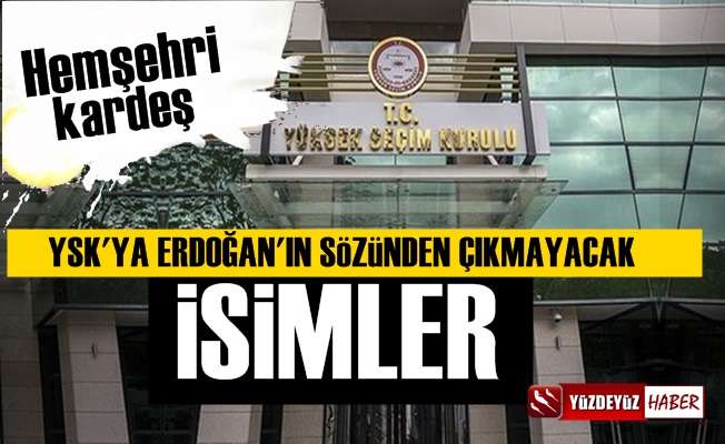 Yüksek Seçim Kurulu'na Erdoğan'ın Sözünden Çıkmayacak İsimler