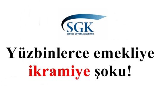 YÜZ BİNLERCE EMEKLİYE ‘İKRAMİYE’ ŞOKU!