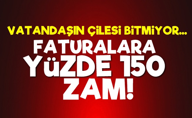 Yüzde 150 Zam Vatandaşı Çıldırttı!