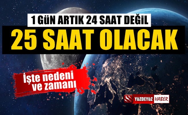 Zaman kavramı değişiyor, 1 gün artık 25 saat olacak