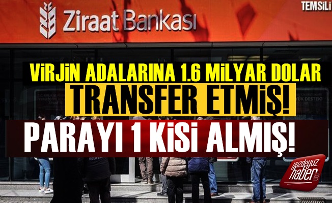 Ziraat Bankası 1.6 Milyar Doları Kime Gönderdi?