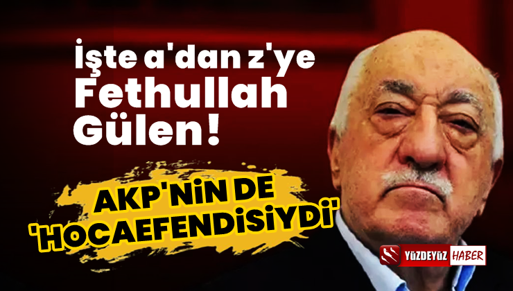 İşte Ölen Fetullah Gülen’in a’dan z’ye tüm hayatı