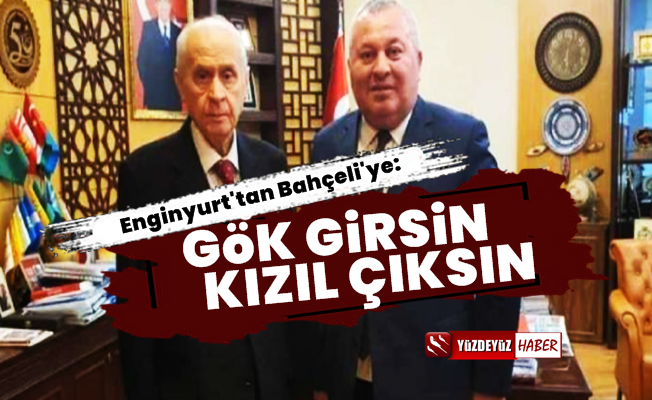 Cemal Enginyurt Bahçeli’ye Öfke Kustu: Gök Girsin Kızıl Çıksın