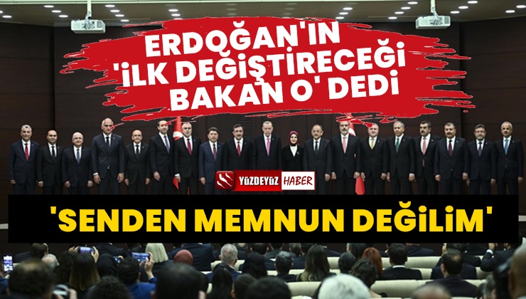 Erdoğan’ın Memnun Olmadığı Bakanı Açıkladı