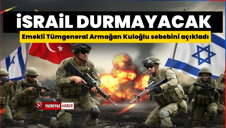 Emekli Tümgeneral Kuloğlu: İsrail durmayacak çünkü…