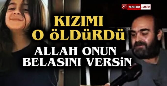 Narin’in babası Arif Güran: Kızımı O Öldürdü