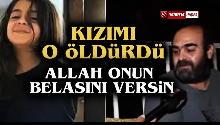 Narin’in babası Arif Güran: Kızımı O Öldürdü