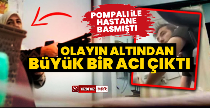 Pompalı hastane baskınından acı bir hikaye çıktı