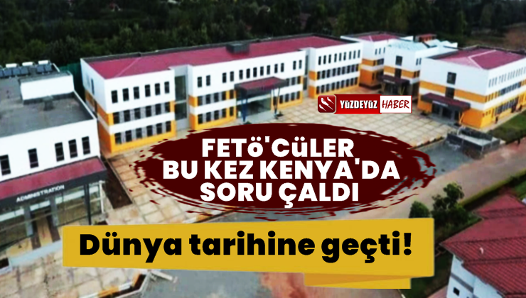 FETÖ bu kez Kenya’da soruları çaldı