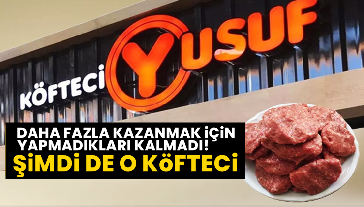 Köfteci Yusuf’tan sonra şimdi de o köfteci