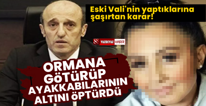 Eski Vali’nin sevgilisine yaptıklarına şaşırtan karar