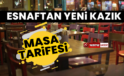 Esnaftan yeni kazık: Masa tarifesi