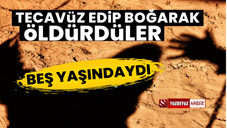 Şanlıurfa’da kahreden olay! 5 yaşında tecavüz edildi, öldürüldü