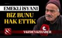 Emeklinin Zam İsyanı Sürüyor: Hak Ettik