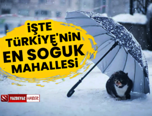 İşte Türkiye’nin en soğuk mahallesi