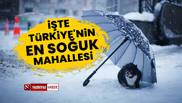 İşte Türkiye’nin en soğuk mahallesi