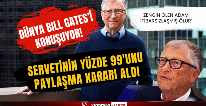Bıll Gates servetinin yüzde 99’ını bağışlayacağını açıkladı