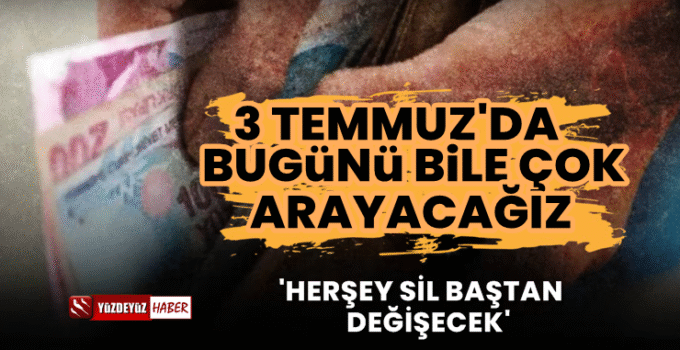 3 Temmuz şoku! Bugünü bile arayacağız
