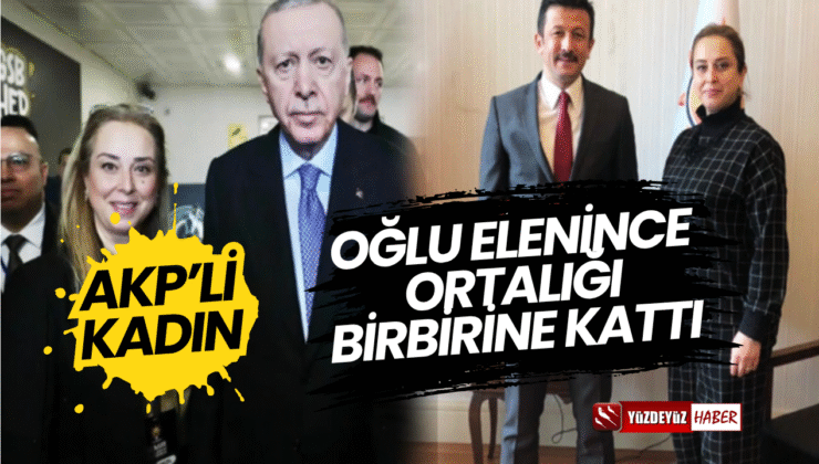 AKP’li İsim oğlu elenince ortalığı birbirine kattı