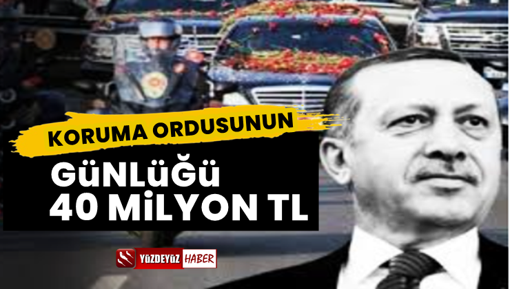 Erdoğan’ın Korumalarına Günlük 40 Milyon TL
