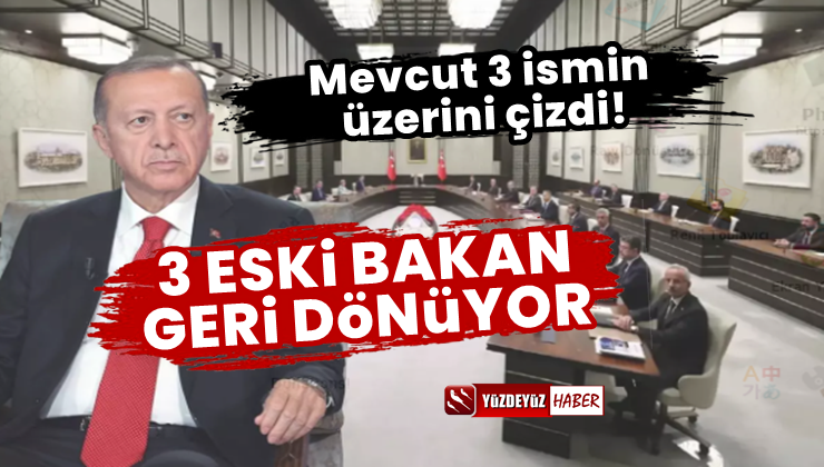 Erdoğan o bakanları görevden alıyor! 3 eski bakan geri geliyor