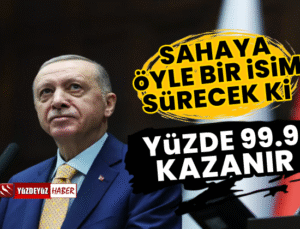 “Erdoğan’ın Sahaya Süreceği İsim Hazır, Yüzde 99.9 Kazanır’