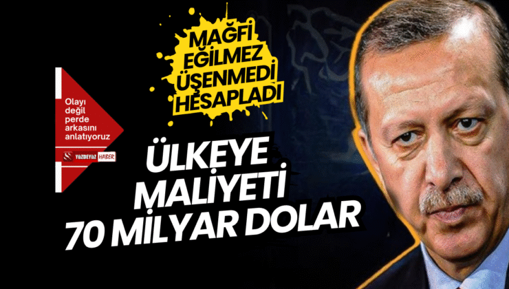 Mahfi Eğilmez Hesapladı: Türkiye’ye 70 Milyar Dolarlık Yük