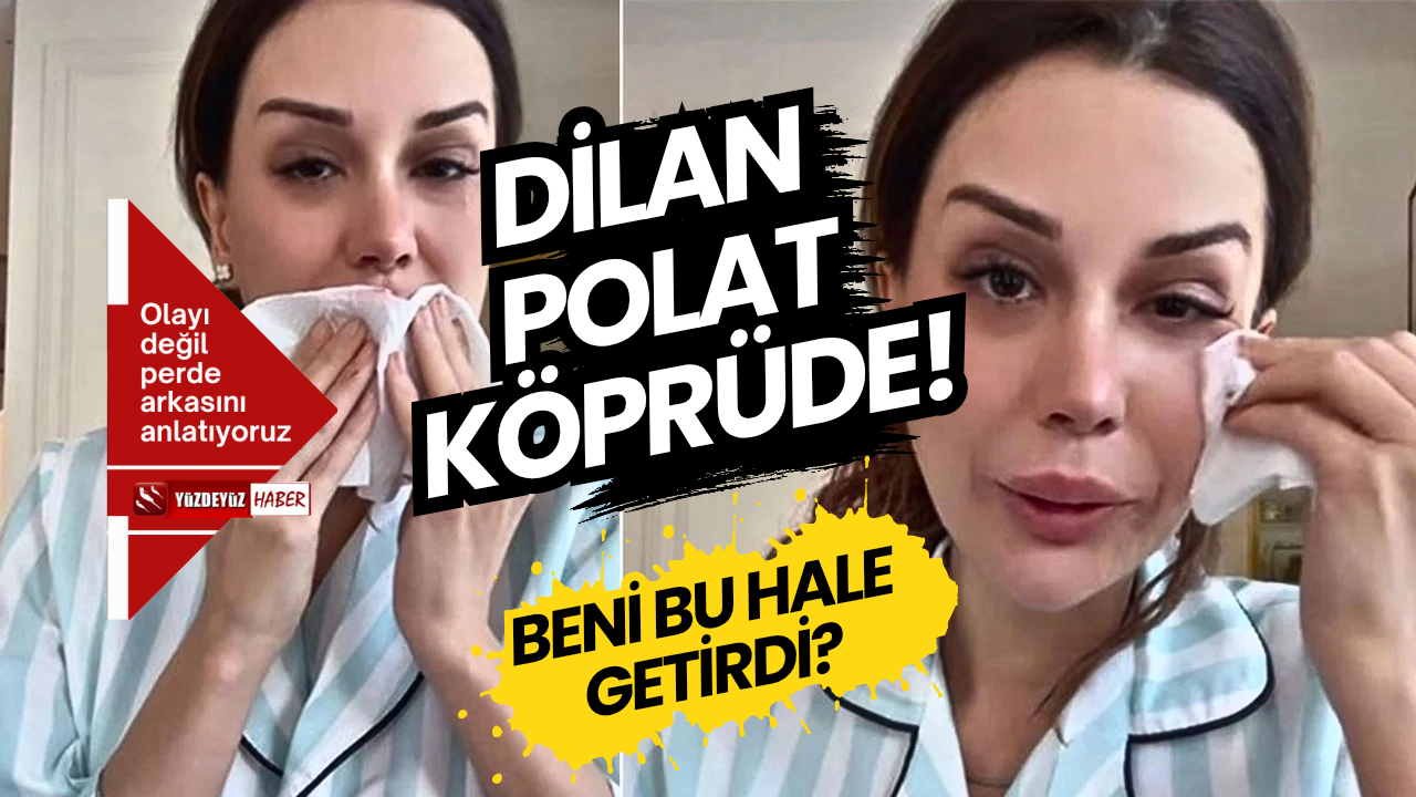 Dilan Polat Köprüde! | “Beni Bu Hale Kim Getirdi?” Sorusu Yankılanıyor!