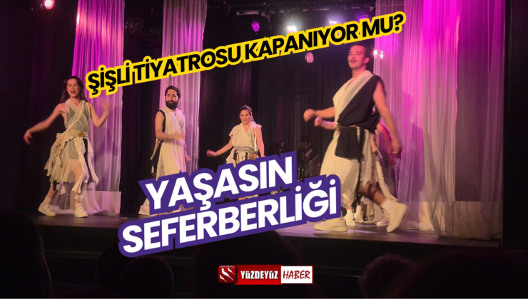 Şişli Tiyatrosu Kapanıyor Mu? Tarihi Sahne İçin “Yaşasın” Seferberliği