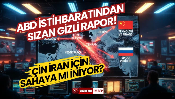 Çin İran İçin Sahaya mı İniyor? ABD İstihbaratından Sızan Gizli Rapor!
