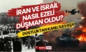 Dostluktan Kanlı Savaşa: İran ve İsrail Nasıl Ezeli Düşman Oldu?