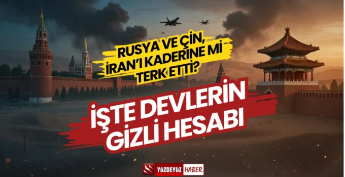 Moskova ve Pekin Sessiz: Rusya ve Çin, İran’ı Kaderine mi Terk Etti?