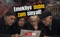 Emekliye duble zam sinyali! Temmuz öncesi kritik rakam sızdı