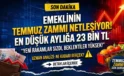 Emekliye Temmuz zammı netleşiyor! Rakam sızdı, gözler 4 Mayıs’ta