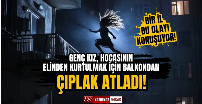 Kastamonu’da dehşet! Balkondan çıplak atlayan genç kızın hocası tutuklandı!