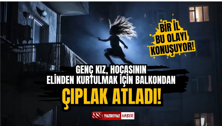 Kastamonu’da dehşet! Balkondan çıplak atlayan genç kızın hocası tutuklandı!
