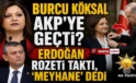 Burcu Köksal AKP’ye geçti? Erdoğan rozeti taktı, ‘meyhane’ dedi