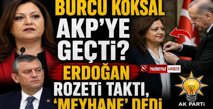 Burcu Köksal AKP’ye geçti? Erdoğan rozeti taktı, ‘meyhane’ dedi