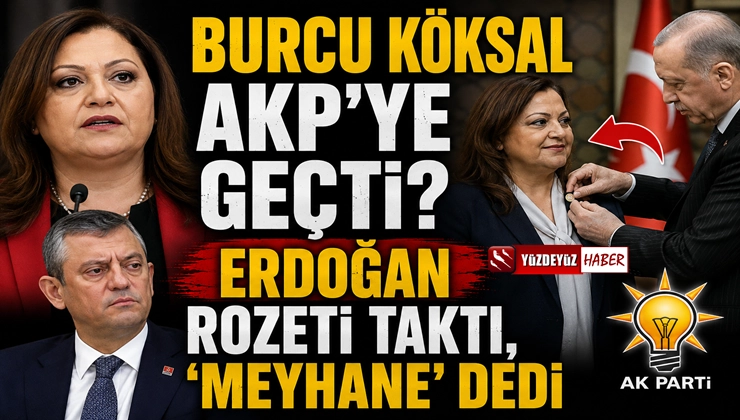 Burcu Köksal AKP’ye geçti? Erdoğan rozeti taktı, ‘meyhane’ dedi