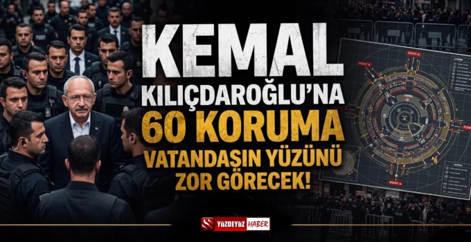 CHP’de koruma krizi! Kılıçdaroğlu’na 60 kişilik dev ekip