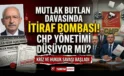 Mutlak Butlan davasında itiraf bombası! CHP yönetimi düşüyor mu?