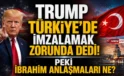 Trump ‘Türkiye de dahil’ dedi! İbrahim Anlaşmaları Nedir?