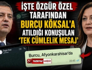 Özgür Özel’den Burcu Köksal’a olay mesaj mı? Kulisi sallayan iddia