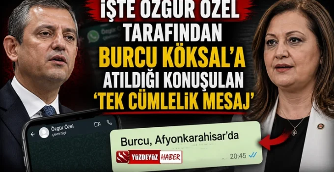 Özgür Özel’den Burcu Köksal’a olay mesaj mı? Kulisi sallayan iddia