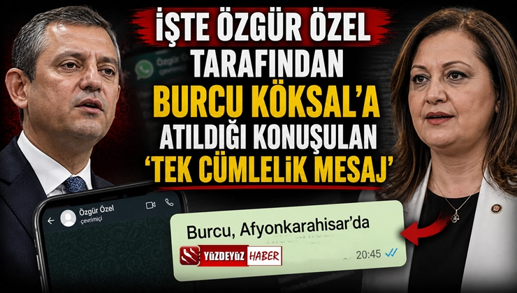 Özgür Özel’den Burcu Köksal’a olay mesaj mı? Kulisi sallayan iddia