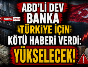 ABD’li dev banka Türkiye için kötü haberi verdi! Yükselecek