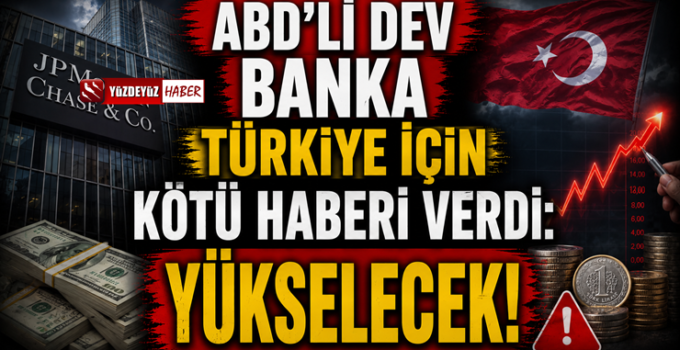 ABD’li dev banka Türkiye için kötü haberi verdi! Yükselecek