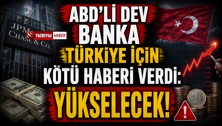 ABD’li dev banka Türkiye için kötü haberi verdi! Yükselecek