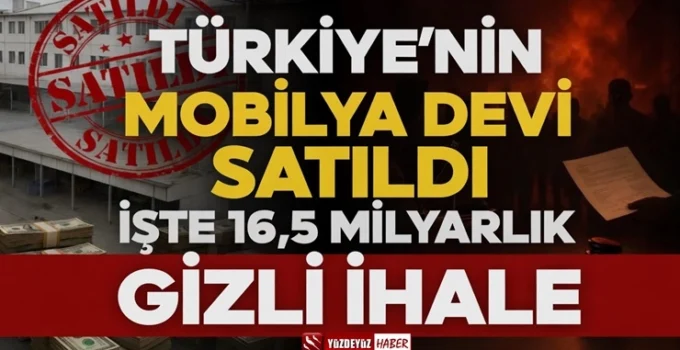 Türkiye’nin mobilya devi satıldı: İşte 16,5 milyarlık gizli ihale!